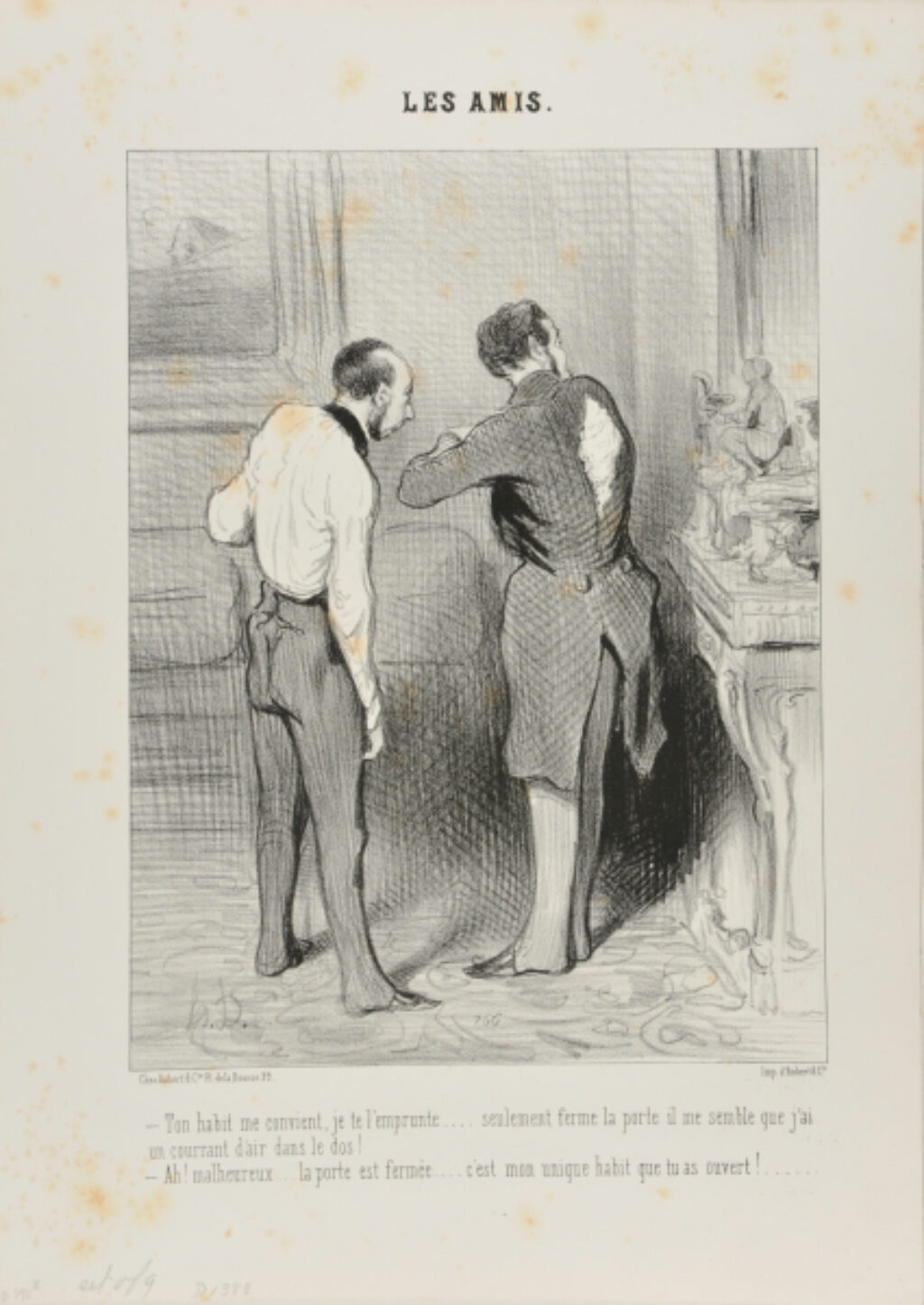 Ton habit me convient, je te l’emprunte . . . . seulement ferme la porte il me semble que j’ai un courrant d’air dans le dos! – Ah! malheureux . . . la porte est fermée . . . . c’est mon unique habit que tu as ouvert! . . . . .