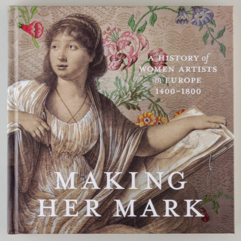 Making Her Mark: A History of Women Artists in Europe, 1400-1800